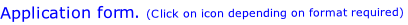 Application form. (Click on icon depending on format required)